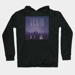 We Are Not Alone Hoodie